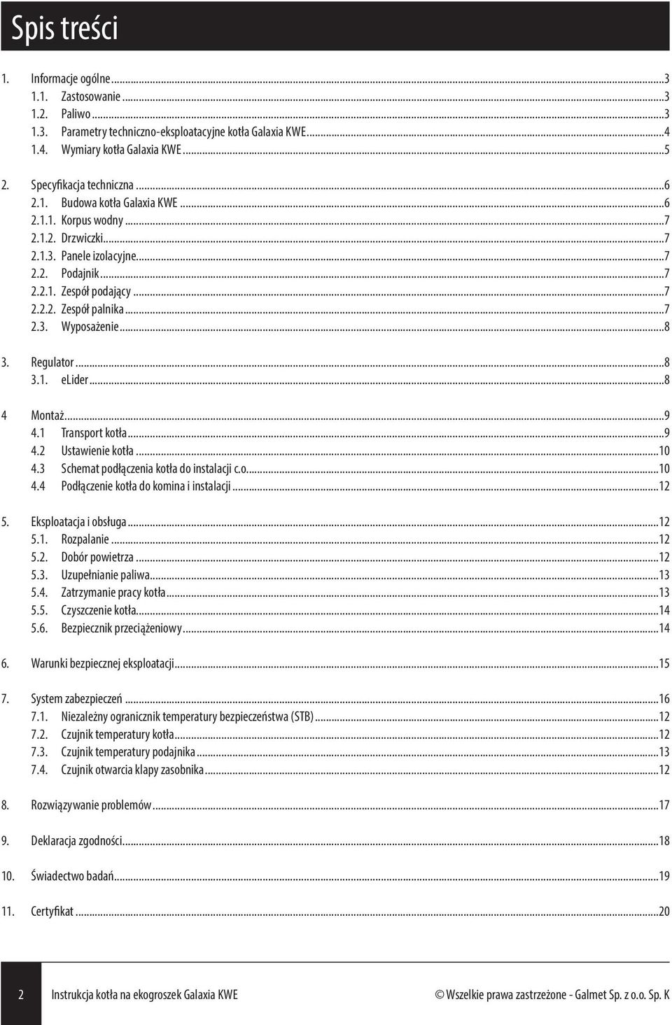 ..8 3. Regulator...8 3.1. elider...8 4 Montaż...9 4.1 Transport kotła...9 4.2 Ustawienie kotła...10 4.3 Schemat podłączenia kotła do instalacji c.o...10 4.4 Podłączenie kotła do komina i instalacji.