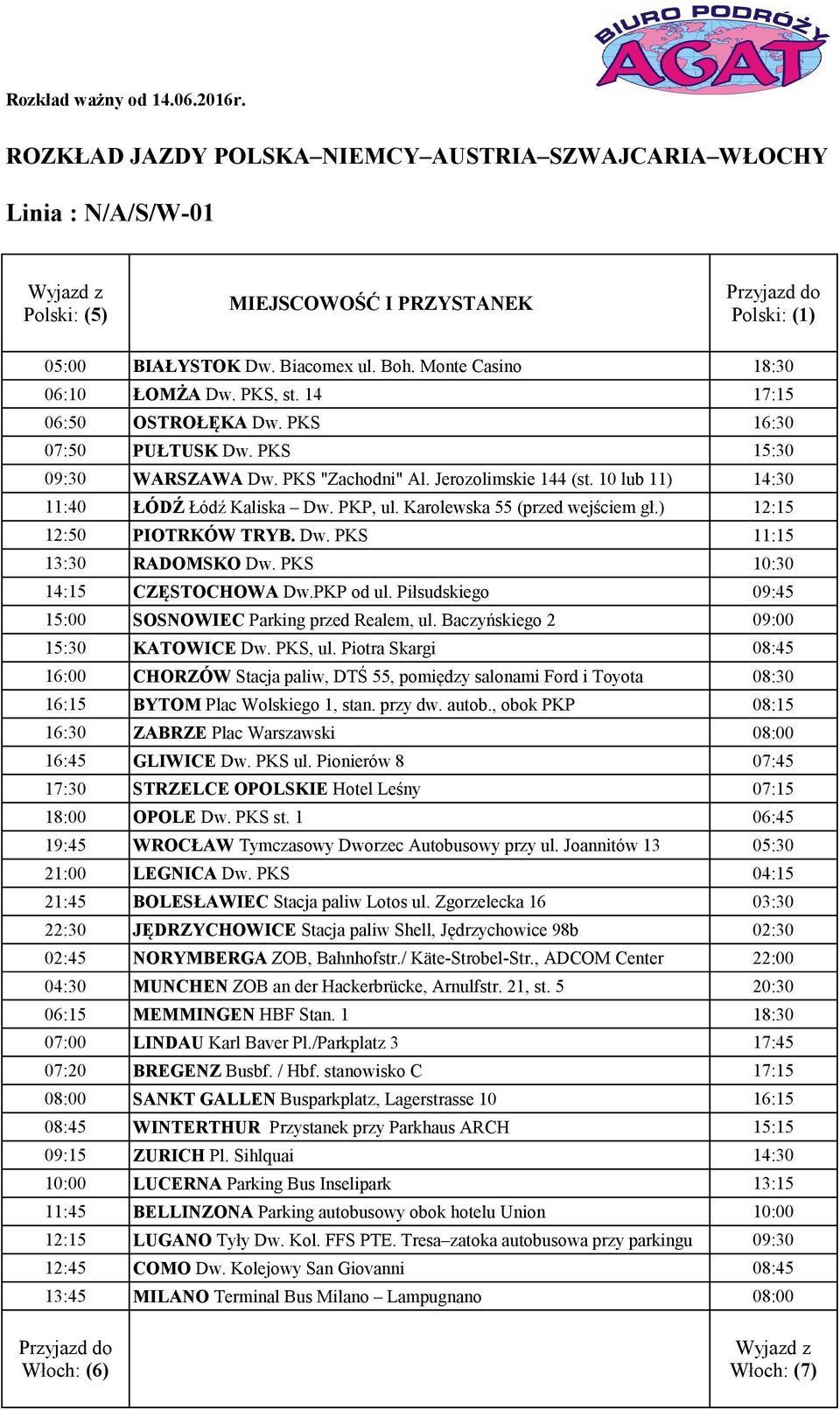 PKS 10:30 14:15 CZĘSTOCHOWA Dw.PKP od ul. Piłsudskiego 09:45 15:00 SOSNOWIEC Parking przed Realem, ul. Baczyńskiego 2 09:00 BYTOM Plac Wolskiego 1, stan.