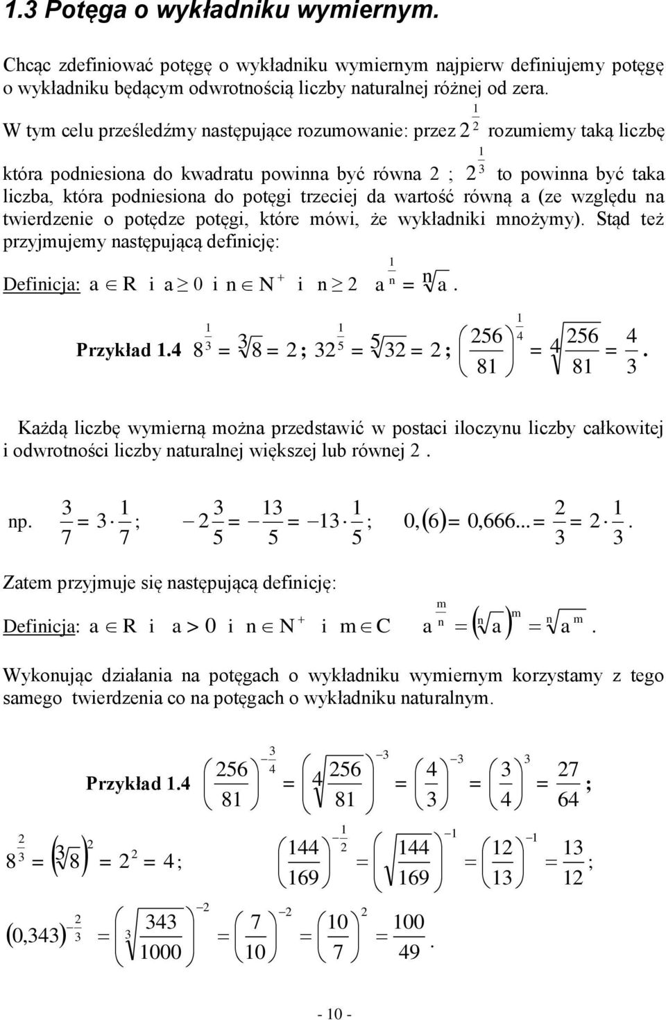 względu n twierdzenie o potędze potęgi, które mówi, że wykłdniki mnożymy). Stąd też przyjmujemy nstępującą definicję: Definicj: R i i 8 