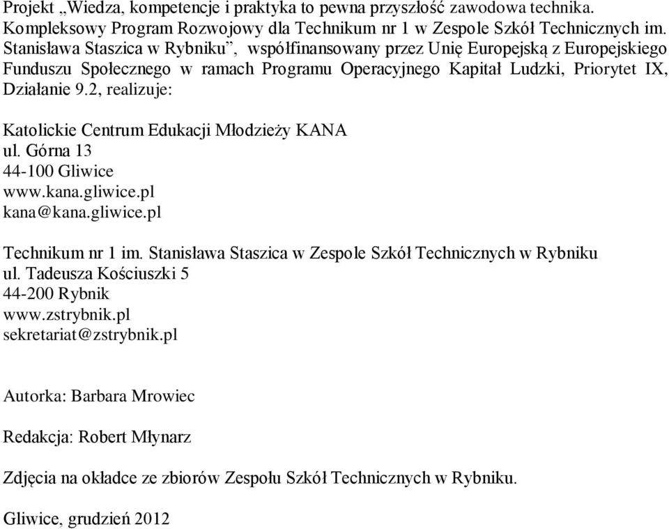 , relizuje: Ktolickie Centrum Edukcji Młodzieży KANA ul. Górn - Gliwice www.kn.gliwice.pl kn@kn.gliwice.pl Technikum nr im.