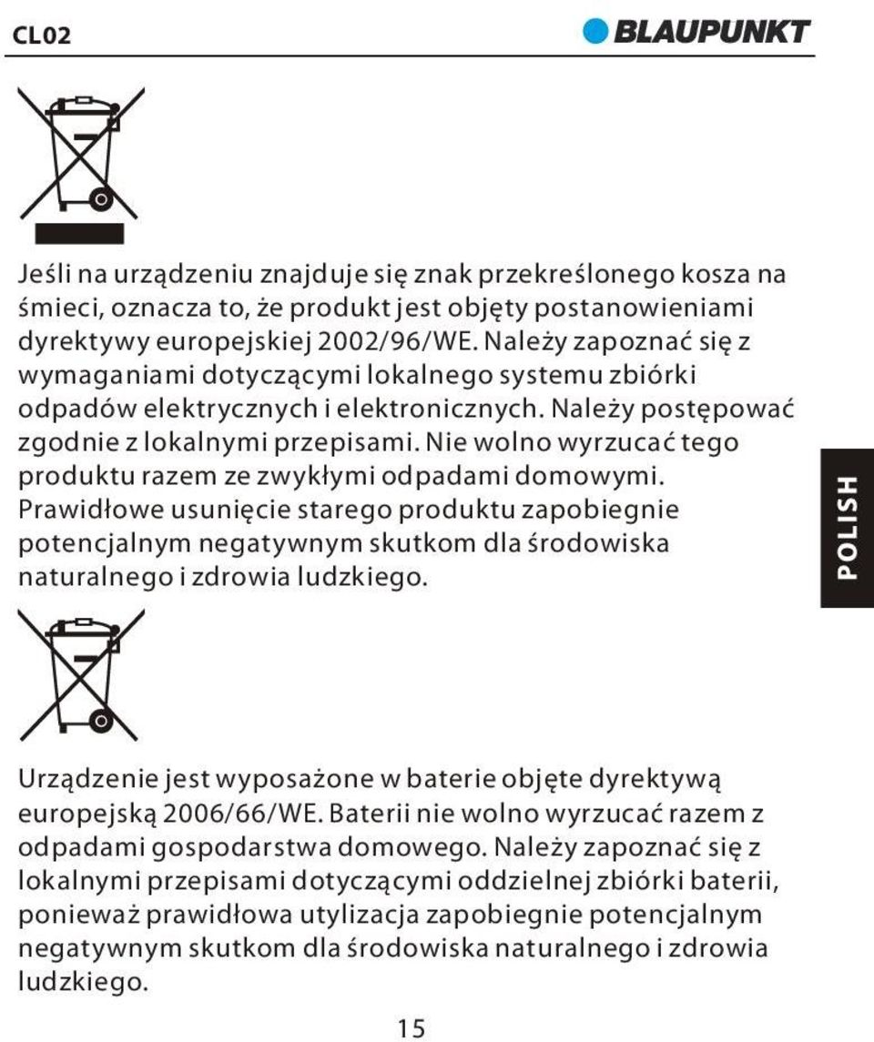 Nie wolno wyrzucać tego produktu razem ze zwykłymi odpadami domowymi. Prawidłowe usunięcie starego produktu zapobiegnie potencjalnym negatywnym skutkom dla środowiska naturalnego i zdrowia ludzkiego.