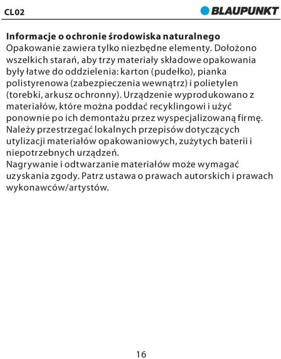 (torebki, arkusz ochronny). Urządzenie wyprodukowano z materiałów, które można poddać recyklingowi i użyć ponownie po ich demontażu przez wyspecjalizowaną firmę.