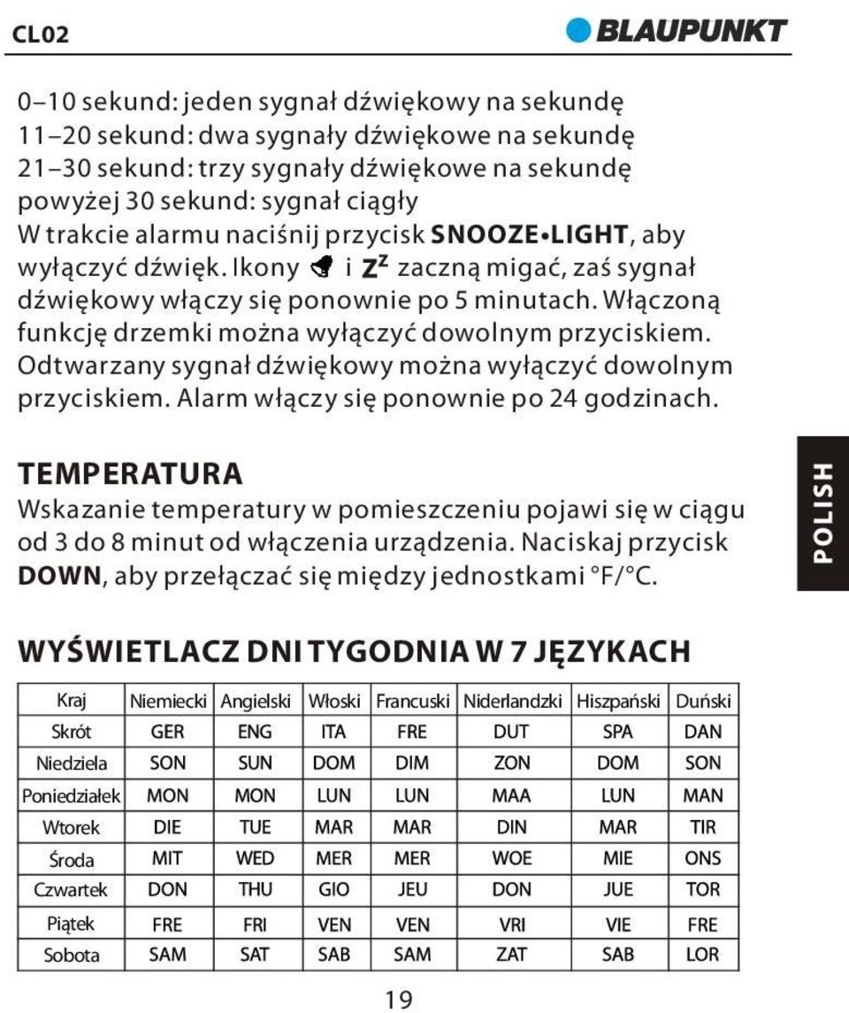 Odtwarzany sygnał dźwiękowy można wyłączyć dowolnym przyciskiem. Alarm włączy się ponownie po 24 godzinach.