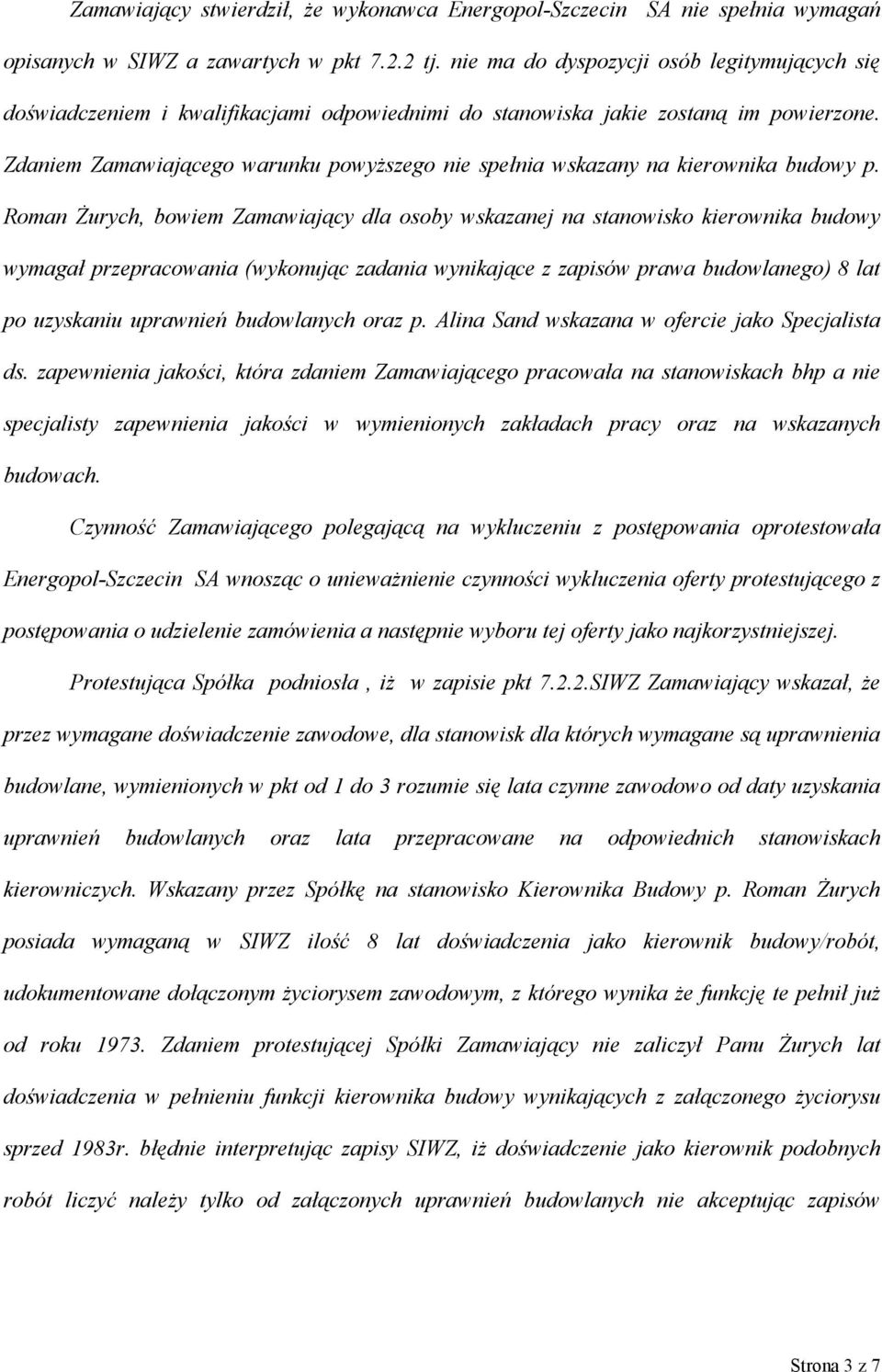 Zdaniem Zamawiającego warunku powyższego nie spełnia wskazany na kierownika budowy p.