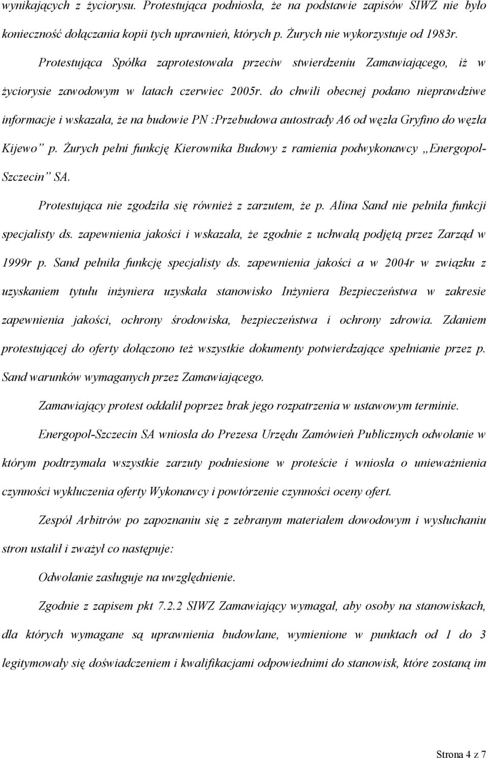 do chwili obecnej podano nieprawdziwe informacje i wskazała, że na budowie PN :Przebudowa autostrady A6 od węzła Gryfino do węzła Kijewo p.