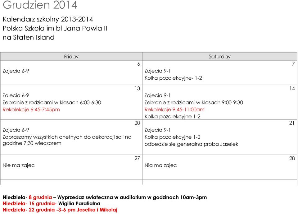 Rekolekcje 9:45-11:00am 20 21 odbedzie sie generalna proba Jaselek 27 28 Nia ma zajec Niedziela- 8 grudnia Wyprzedaz