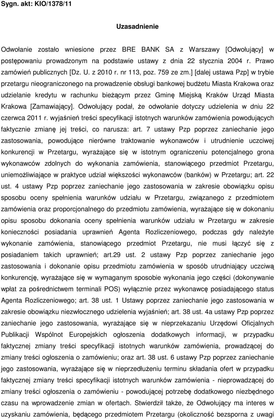 ] [dalej ustawa Pzp] w trybie przetargu nieograniczonego na prowadzenie obsługi bankowej budŝetu Miasta Krakowa oraz udzielanie kredytu w rachunku bieŝącym przez Gminę Miejską Kraków Urząd Miasta