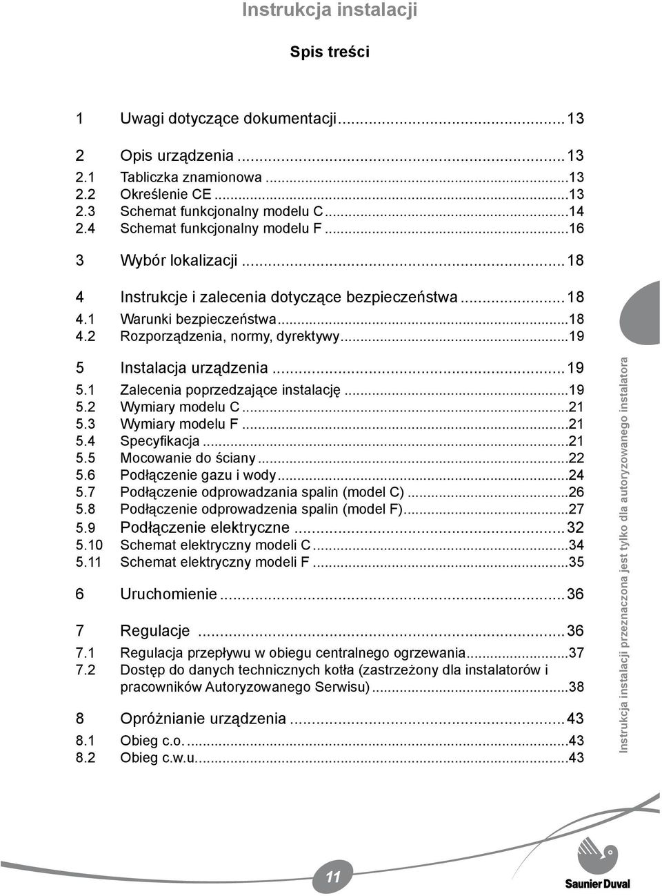 ..19 5 Instalacja urządzenia...19 5.1 Zalecenia poprzedzające instalację...19 5.2 Wymiary modelu C...21 5.3 Wymiary modelu F...21 5.4 Specyfikacja...21 5.5 Mocowanie do ściany...22 5.