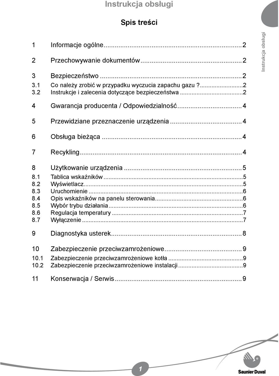 1 Tablica wskaźników...5 8.2 Wyświetlacz...5 8.3 Uruchomienie...6 8.4 Opis wskaźników na panelu sterowania...6 8.5 Wybór trybu działania...6 8.6 Regulacja temperatury...7 8.7 Wyłączenie.