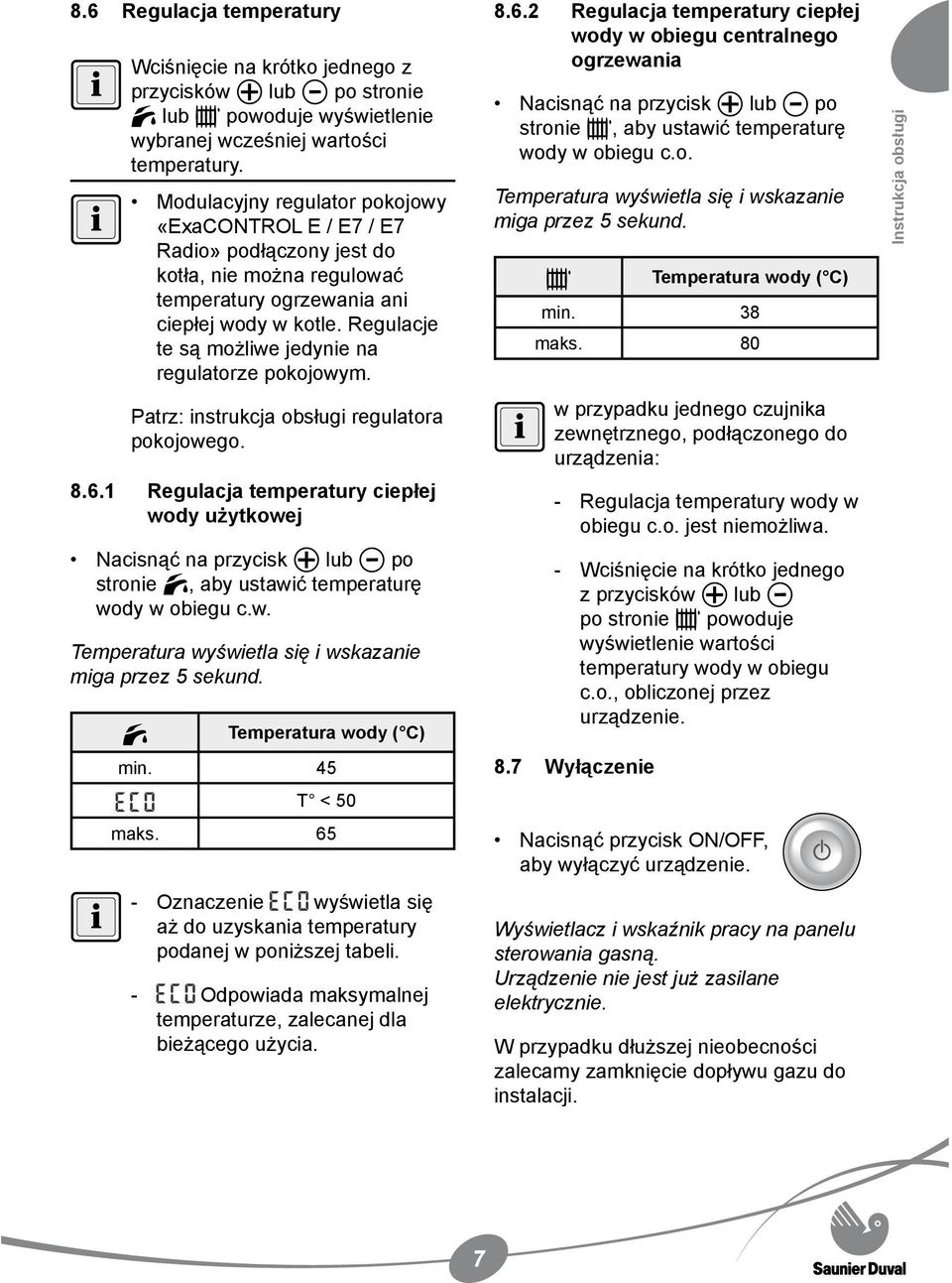 Regulacje te są możliwe jedynie na regulatorze pokojowym. Patrz: instrukcja obsługi regulatora pokojowego. 8.6.