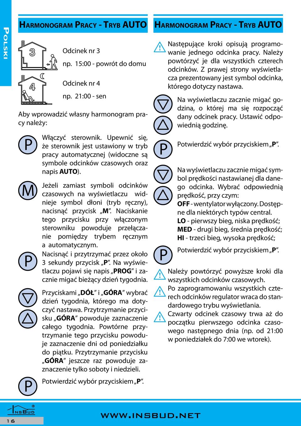 Jeżeli zamiast symboli odcinków czasowych na wyświetlaczu widnieje symbol dłoni (tryb ręczny), nacisnąć przycisk.