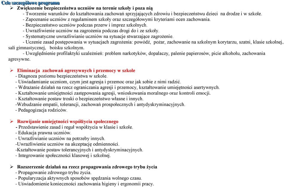 - Uwrażliwienie uczniów na zagrożenia podczas drogi do i ze szkoły. - Systematyczne uwrażliwianie uczniów na sytuacje stwarzające zagrożenie.