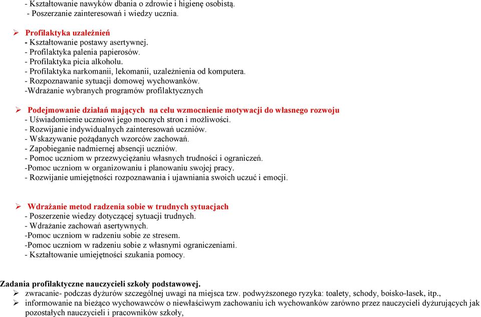 -Wdrażanie wybranych programów profilaktycznych Podejmowanie działań mających na celu wzmocnienie motywacji do własnego rozwoju - Uświadomienie uczniowi jego mocnych stron i możliwości.