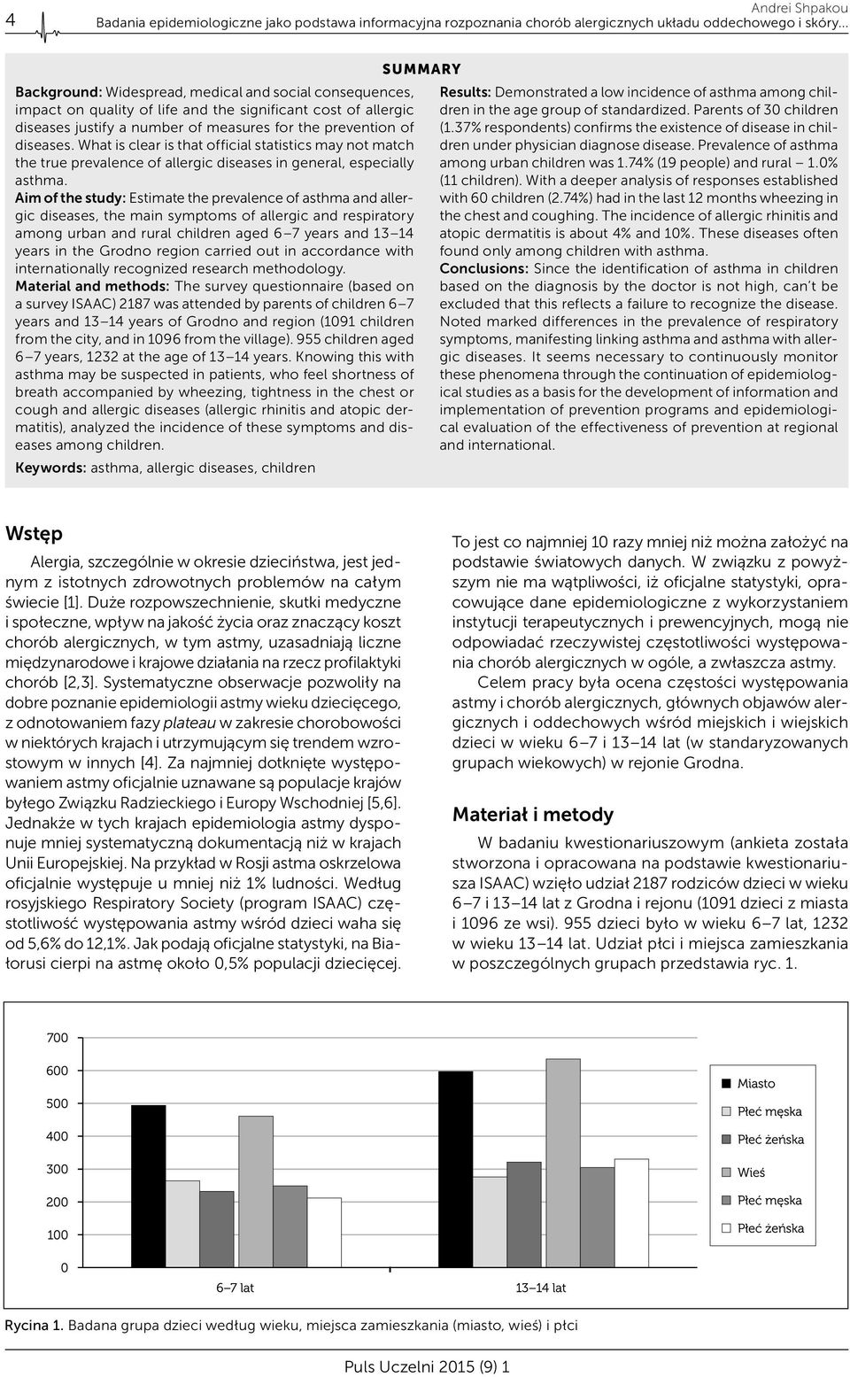 Aim of the study: Estimate the prevalence of asthma and allergic diseases, the main symptoms of allergic and respiratory among urban and rural children aged 6 7 years and 13 14 years in the Grodno