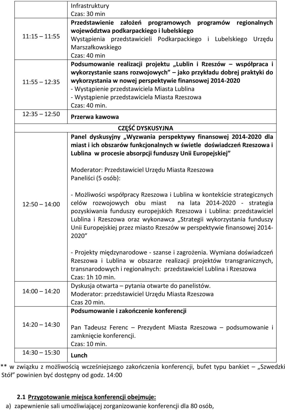 wykorzystania w nowej perspektywie finansowej 2014-2020 - Wystąpienie przedstawiciela Miasta Lublina - Wystąpienie przedstawiciela Miasta Rzeszowa Czas: 40 min.