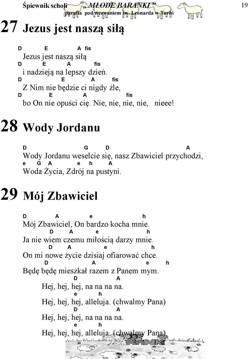 28 Wody Jordanu D G D A Wody Jordanu weselcie się, nasz Zbawiciel przychodzi, e G A e h A Woda Życia, Zdrój na pustyni.