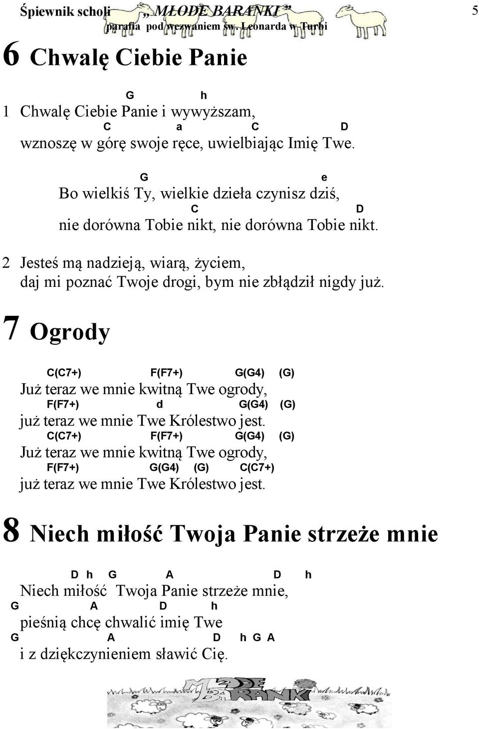 2 Jesteś mą nadzieją, wiarą, życiem, daj mi poznać Twoje drogi, bym nie zbłądził nigdy już.