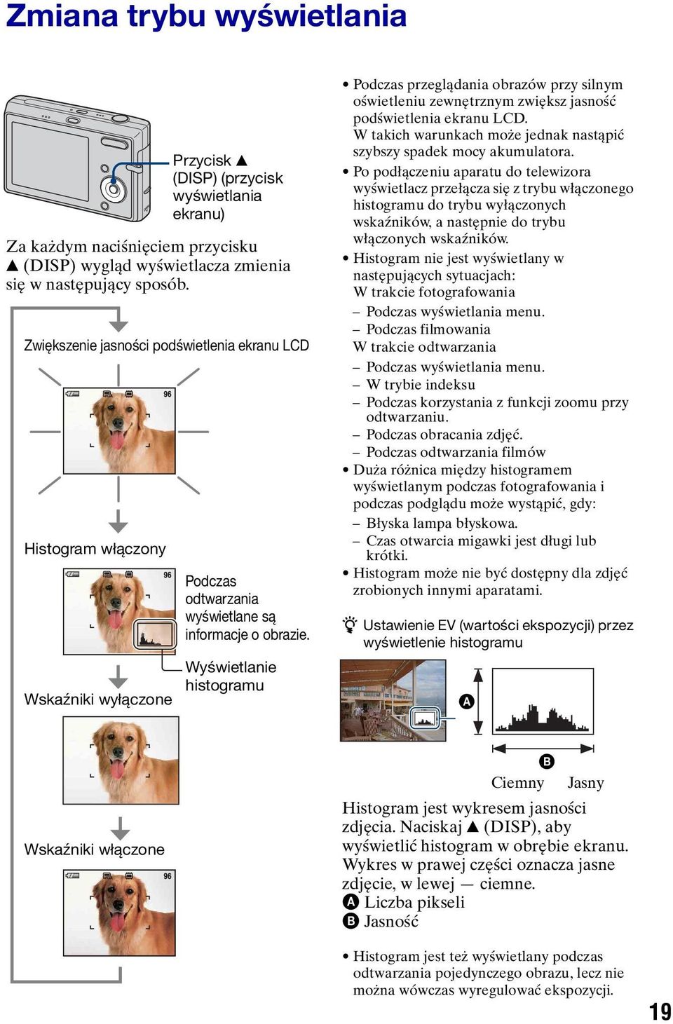 Wyświetlanie histogramu Podczas przeglądania obrazów przy silnym oświetleniu zewnętrznym zwiększ jasność podświetlenia ekranu LCD.