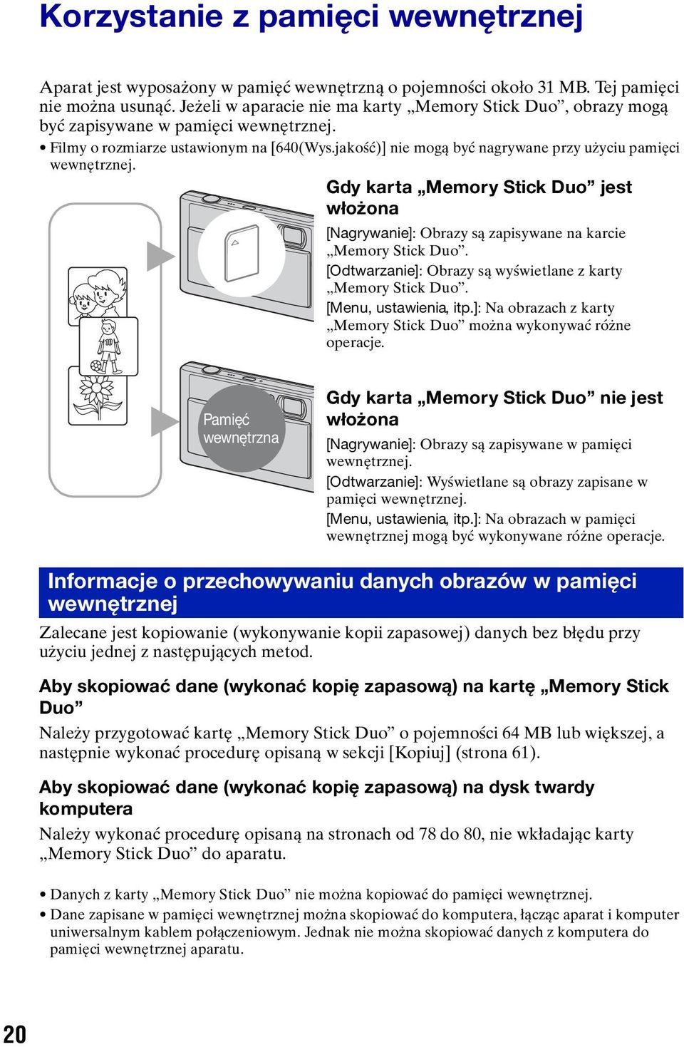 jakość)] nie mogą być nagrywane przy użyciu pamięci wewnętrznej. Gdy karta Memory Stick Duo jest włożona [Nagrywanie]: Obrazy są zapisywane na karcie Memory Stick Duo.