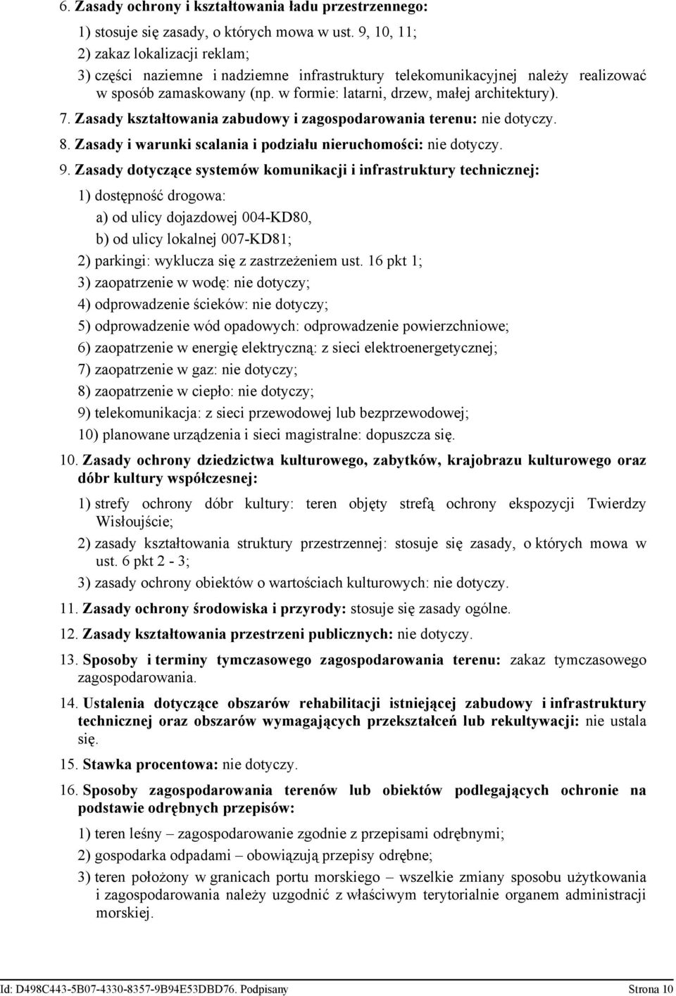 Zasady kształtowania zabudowy i zagospodarowania terenu: nie dotyczy. 8. Zasady i warunki scalania i podziału nieruchomości: nie dotyczy. 9.