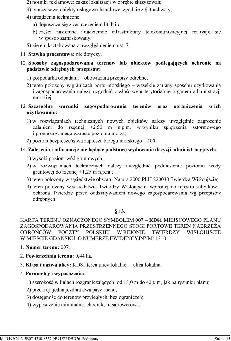 Sposoby zagospodarowania terenów lub obiektów podlegających ochronie na podstawie odrębnych przepisów: 1) gospodarka odpadami obowiązują przepisy odrębne; 2) teren położony w granicach portu