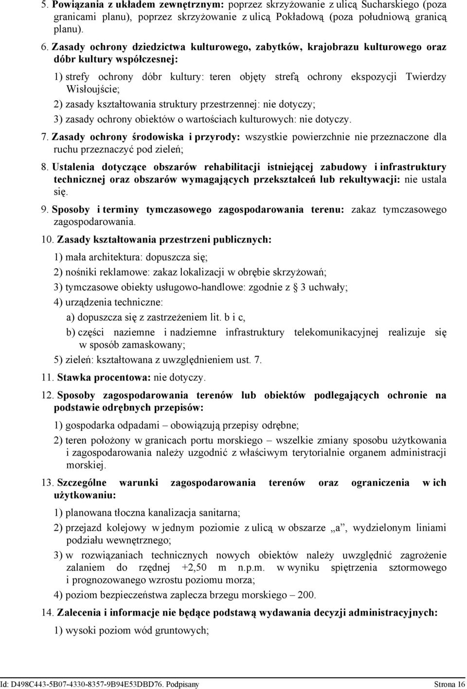 2) zasady kształtowania struktury przestrzennej: nie dotyczy; 3) zasady ochrony obiektów o wartościach kulturowych: nie dotyczy. 7.