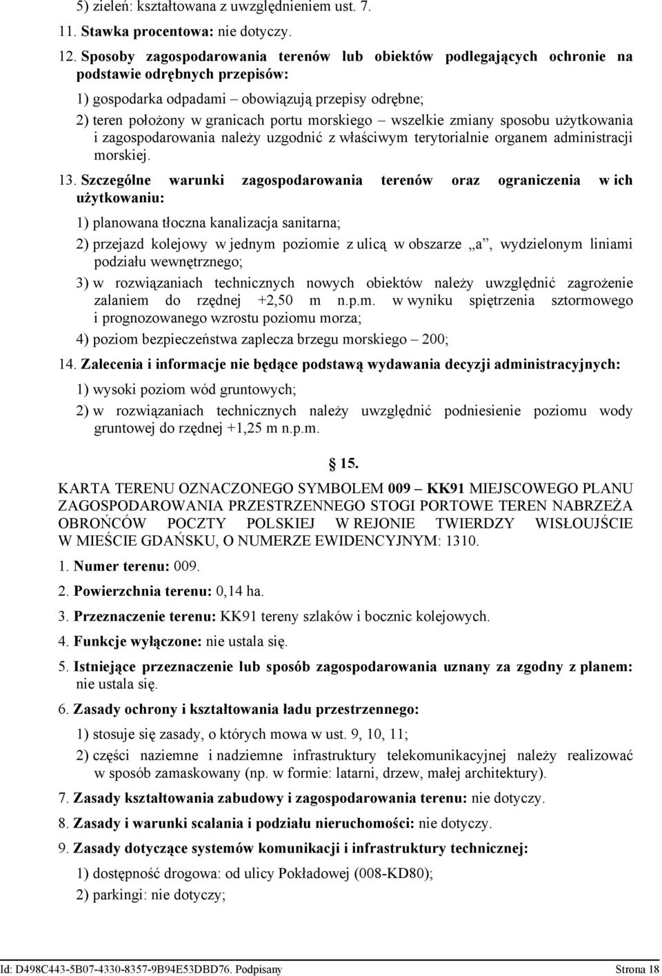 morskiego wszelkie zmiany sposobu użytkowania i zagospodarowania należy uzgodnić z właściwym terytorialnie organem administracji morskiej. 13.