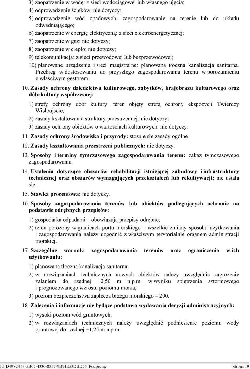 bezprzewodowej; 10) planowane urządzenia i sieci magistralne: planowana tłoczna kanalizacja sanitarna.