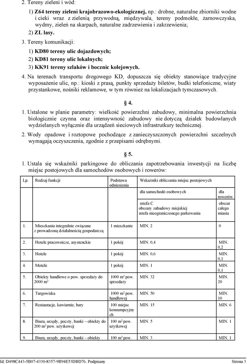 Tereny komunikacji: 1) KD80 tereny ulic dojazdowych; 2) KD81 tereny ulic lokalnych; 3) KK91 tereny szlaków i bocznic kolejowych. 4.