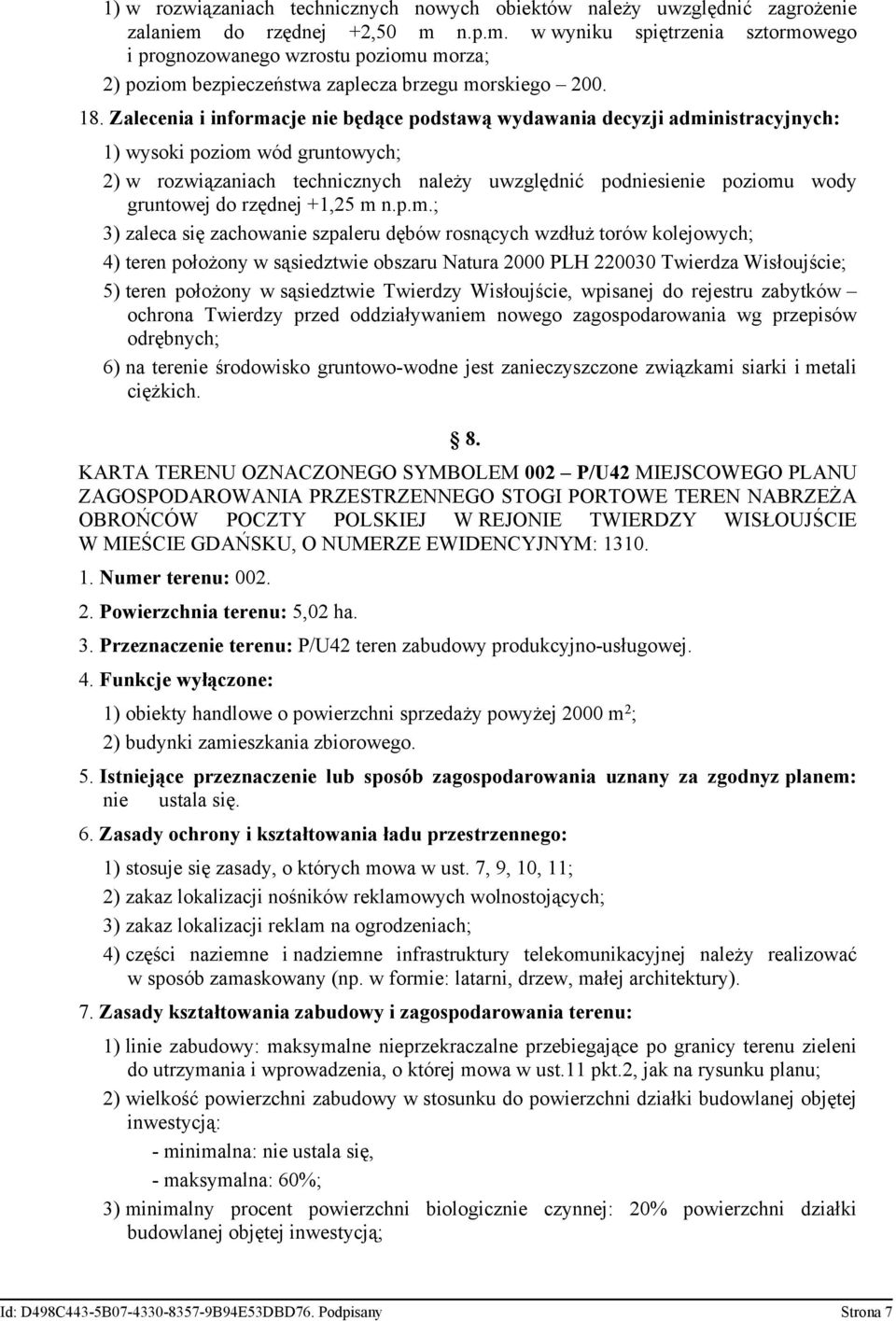 Zalecenia i informacje nie będące podstawą wydawania decyzji administracyjnych: 1) wysoki poziom wód gruntowych; 2) w rozwiązaniach technicznych należy uwzględnić podniesienie poziomu wody gruntowej