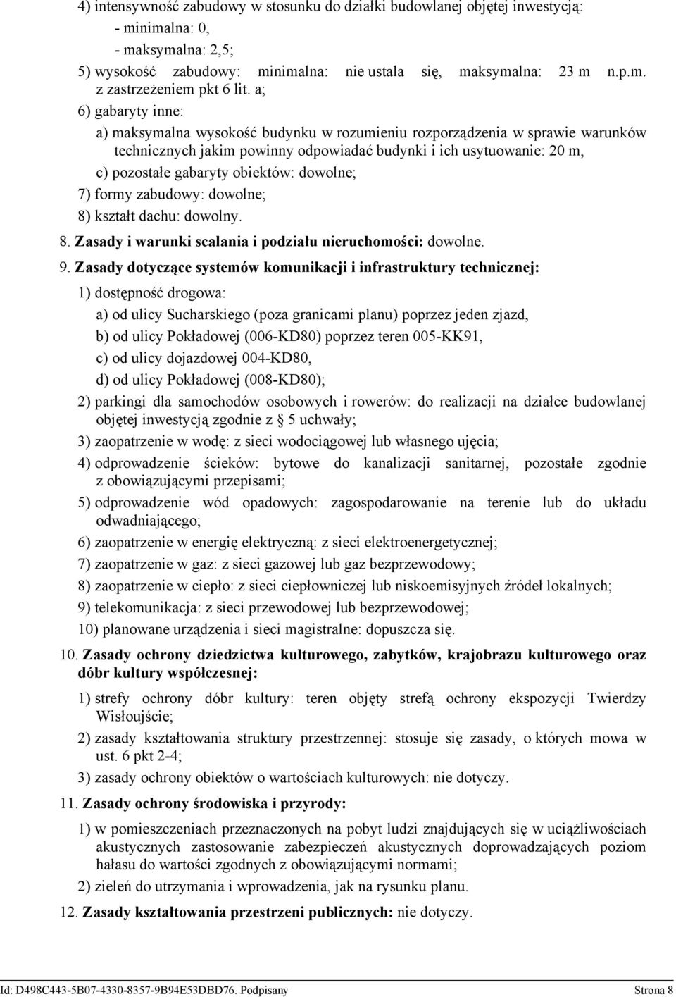 obiektów: dowolne; 7) formy zabudowy: dowolne; 8) kształt dachu: dowolny. 8. Zasady i warunki scalania i podziału nieruchomości: dowolne. 9.