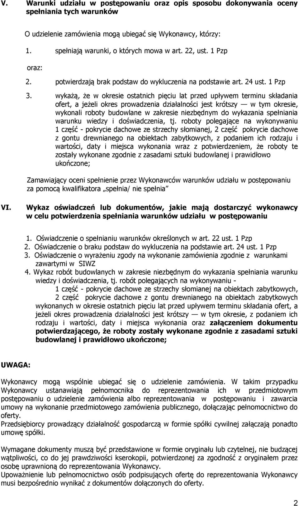 wykażą, że w okresie ostatnich pięciu lat przed upływem terminu składania ofert, a jeżeli okres prowadzenia działalności jest krótszy w tym okresie, wykonali roboty budowlane w zakresie niezbędnym do