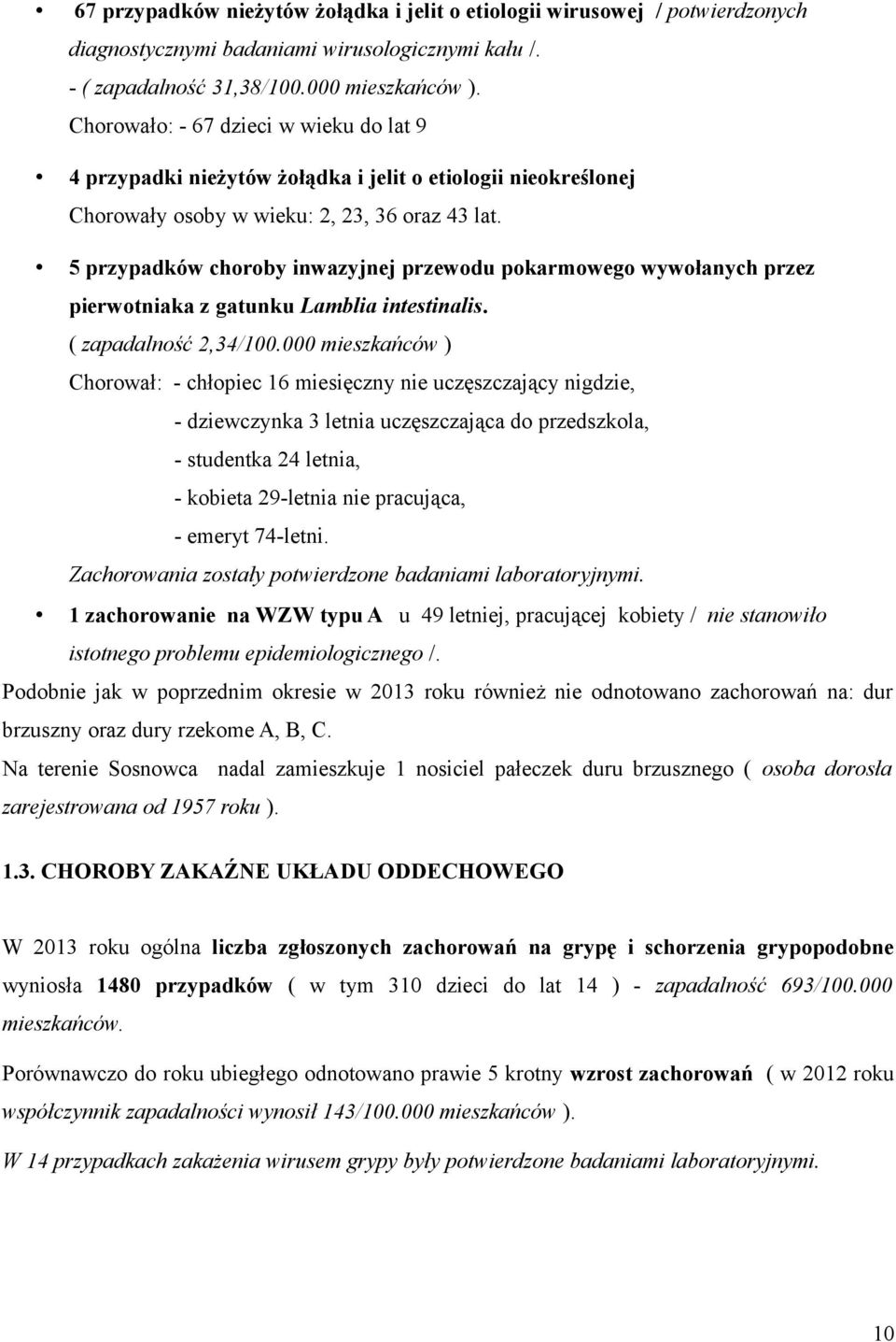 5 przypadków choroby inwazyjnej przewodu pokarmowego wywołanych przez pierwotniaka z gatunku Lamblia intestinalis. ( zapadalność 2,34/100.