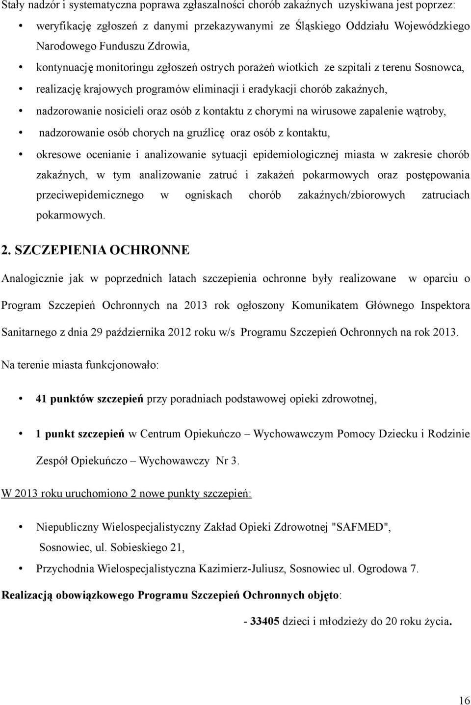 osób z kontaktu z chorymi na wirusowe zapalenie wątroby, nadzorowanie osób chorych na gruźlicę oraz osób z kontaktu, okresowe ocenianie i analizowanie sytuacji epidemiologicznej miasta w zakresie