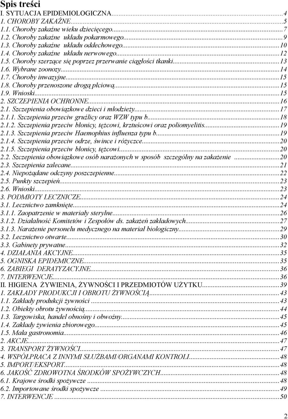 Choroby przenoszone drogą płciową...15 1.9. Wnioski...15 2. SZCZEPIENIA OCHRONNE...16 2.1. Szczepienia obowiązkowe dzieci i młodzieży...17 2.1.1. Szczepienia przeciw gruźlicy oraz WZW typu b...18 2.1.2. Szczepienia przeciw błonicy, tężcowi, krztuścowi oraz poliomyelitis.