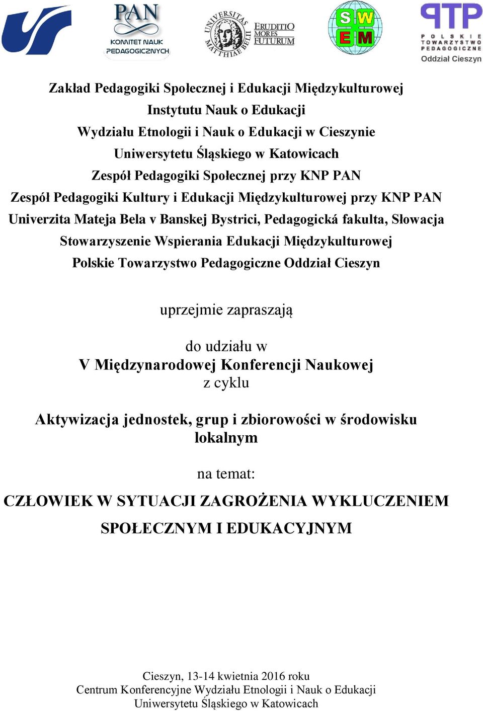 Wspierania Edukacji Międzykulturowej Polskie Towarzystwo Pedagogiczne Oddział Cieszyn uprzejmie zapraszają do udziału w V Międzynarodowej Konferencji Naukowej z cyklu Aktywizacja jednostek, grup i