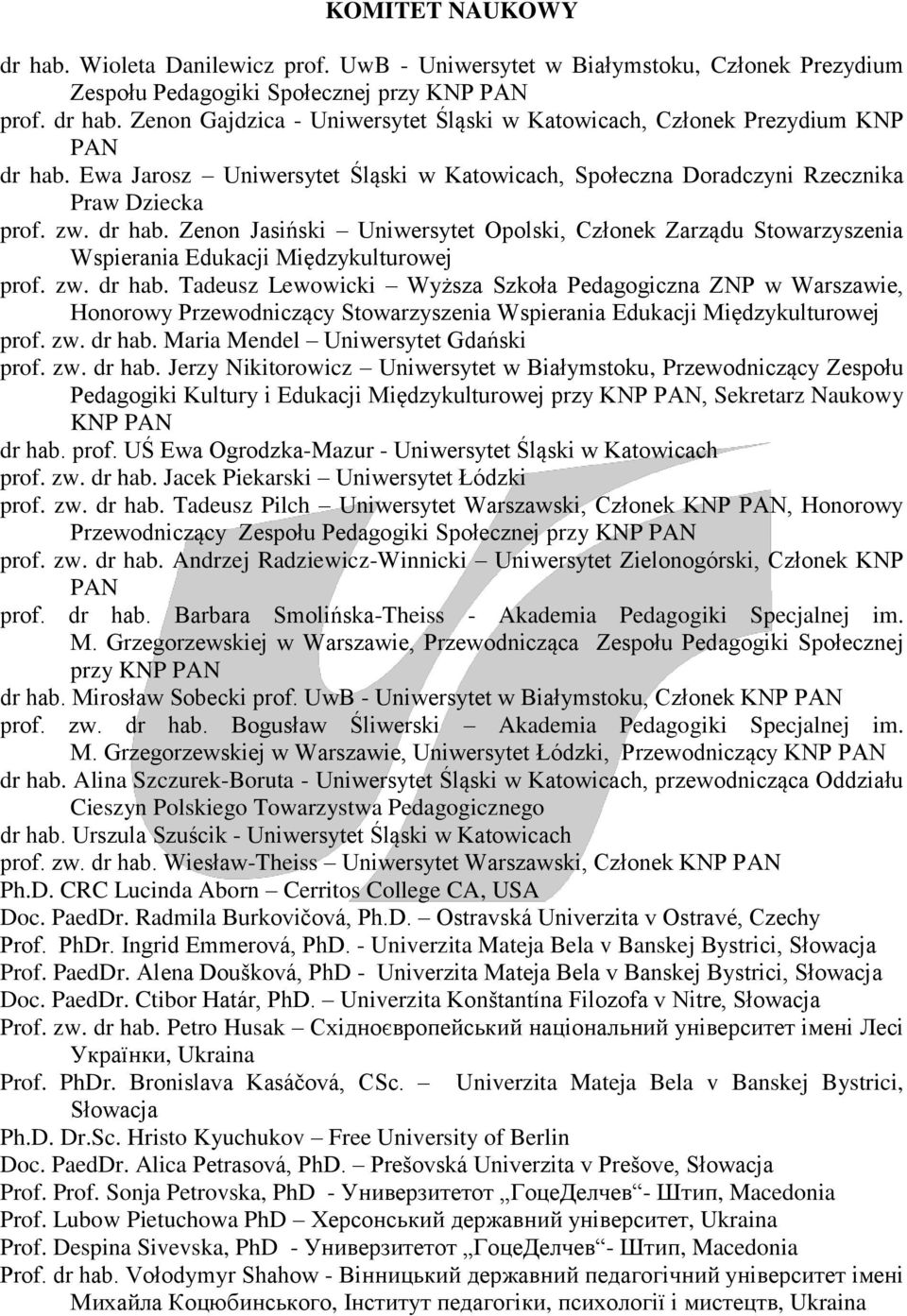 Zenon Jasiński Uniwersytet Opolski, Członek Zarządu Stowarzyszenia Wspierania Edukacji Międzykulturowej prof. zw. dr hab.