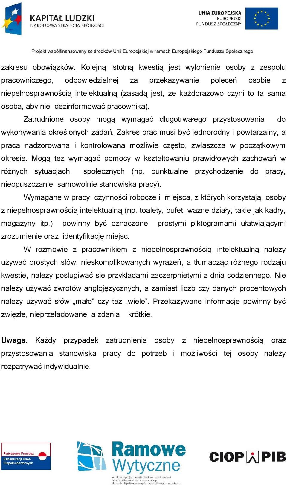 sama osoba, aby nie dezinformować pracownika). Zatrudnione osoby mogą wymagać długotrwałego przystosowania do wykonywania określonych zadań.