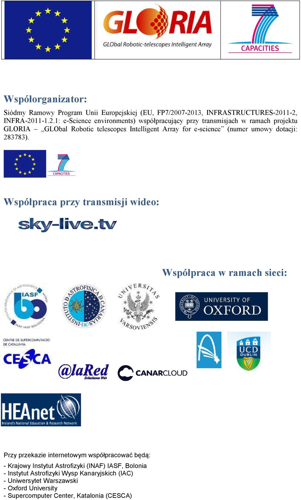 Robotic telescopes Intelligent Array for e-science (numer umowy dotacji: 283783).