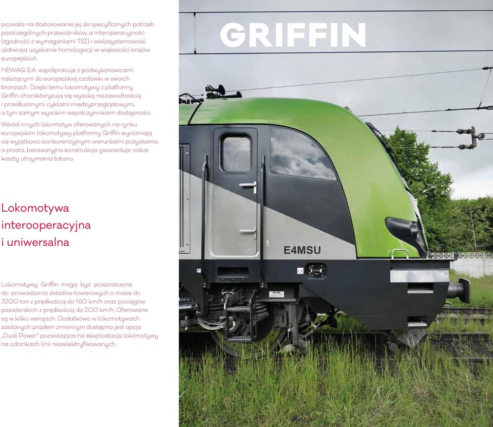 Dzięki temu lokomotywy z platformy Griffin charakteryzują się wysoką niezawodnością i przedłużonymi cyklami międzyprzeglądowymi, a tym samym wysokim współczynnikiem dostępności.