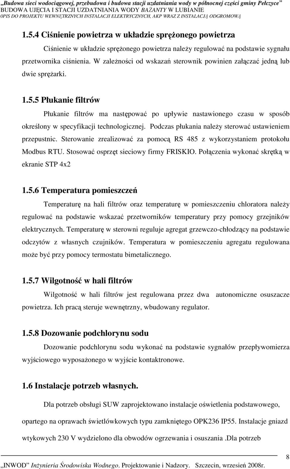 5 Płukanie filtrów Płukanie filtrów ma następować po upływie nastawionego czasu w sposób określony w specyfikacji technologicznej. Podczas płukania naleŝy sterować ustawieniem przepustnic.