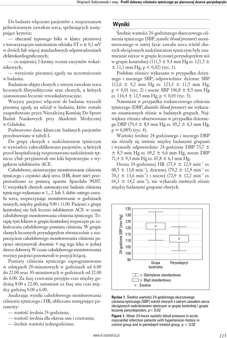 w klatce piersiowej z towarzyszącym uniesieniem odcinka ST o 0,1 mv w dwóch lub więcej standardowych odprowadzeniach elektrokardiograficznych; co najmniej 2-krotny wzrost enzymów wskaźnikowych;