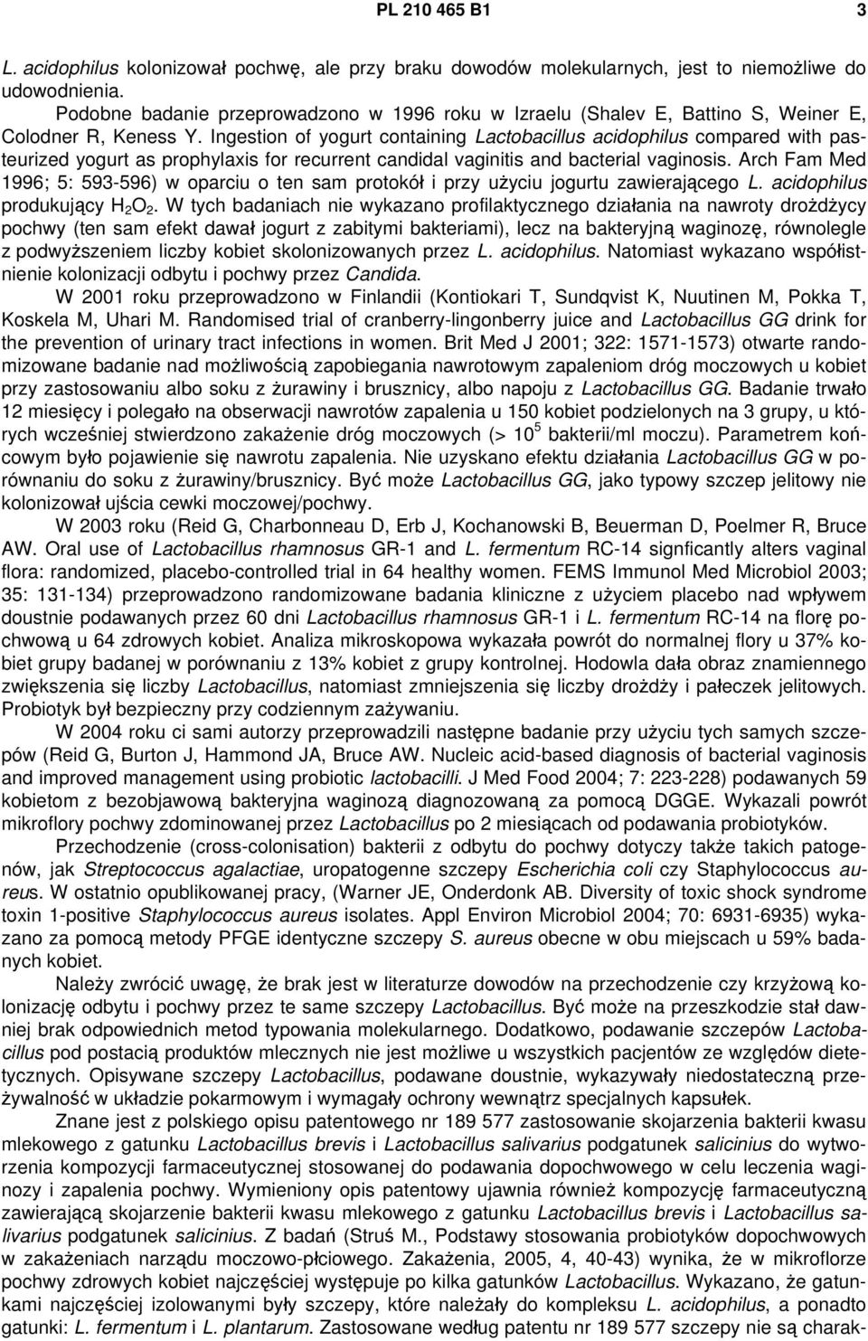 Ingestion of yogurt containing Lactobacillus acidophilus compared with pasteurized yogurt as prophylaxis for recurrent candidal vaginitis and bacterial vaginosis.