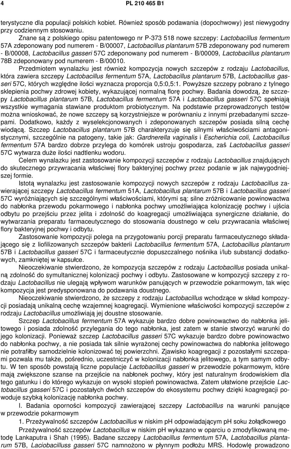 Lactobacillus gasseri 57C zdeponowany pod numerem - B/00009, Lactobacillus plantarum 78B zdeponowany pod numerem - B/00010.