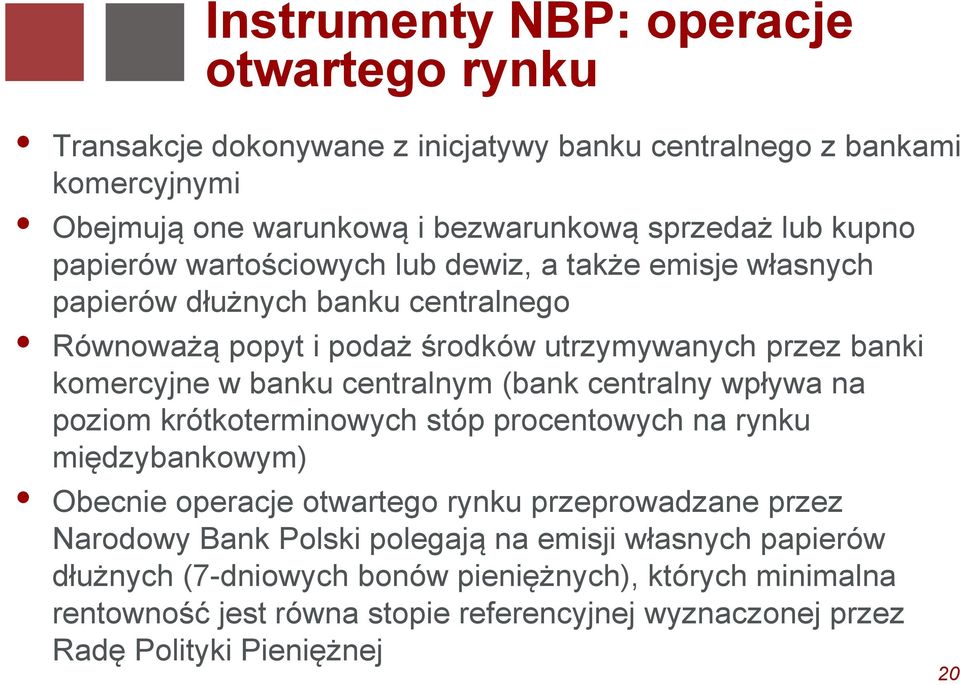 centralnym (bank centralny wpływa na poziom krótkoterminowych stóp procentowych na rynku międzybankowym) Obecnie operacje otwartego rynku przeprowadzane przez Narodowy Bank