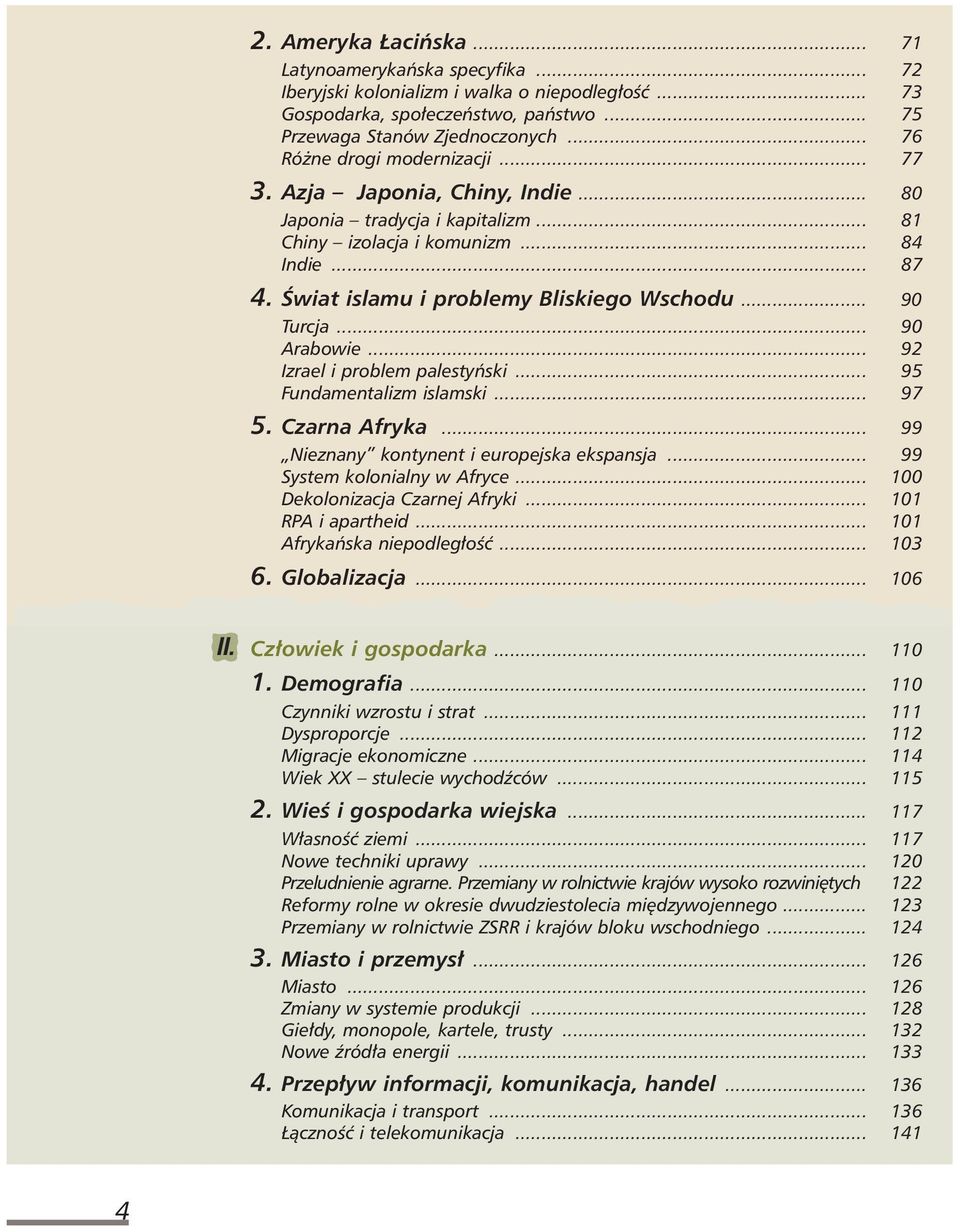 .. 90 Turcja... 90 Arabowie... 92 Izrael i problem palestyƒski... 95 Fundamentalizm islamski... 97 5. Czarna Afryka... 99 Nieznany kontynent i europejska ekspansja... 99 System kolonialny w Afryce.