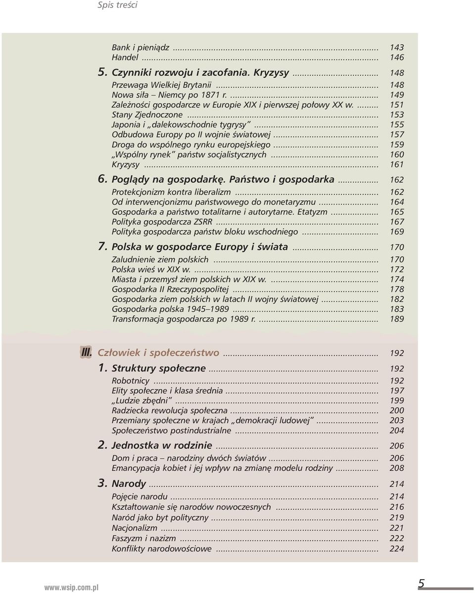 .. 157 Droga do wspólnego rynku europejskiego... 159 Wspólny rynek paƒstw socjalistycznych... 160 Kryzysy... 161 6. Poglàdy na gospodark. Paƒstwo i gospodarka... 162 Protekcjonizm kontra liberalizm.