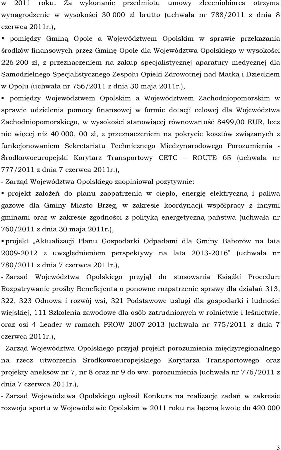 specjalistycznej aparatury medycznej dla Samodzielnego Specjalistycznego Zespołu Opieki Zdrowotnej nad Matką i Dzieckiem w Opolu (uchwała nr 756/2011 z dnia 30 maja 2011r.