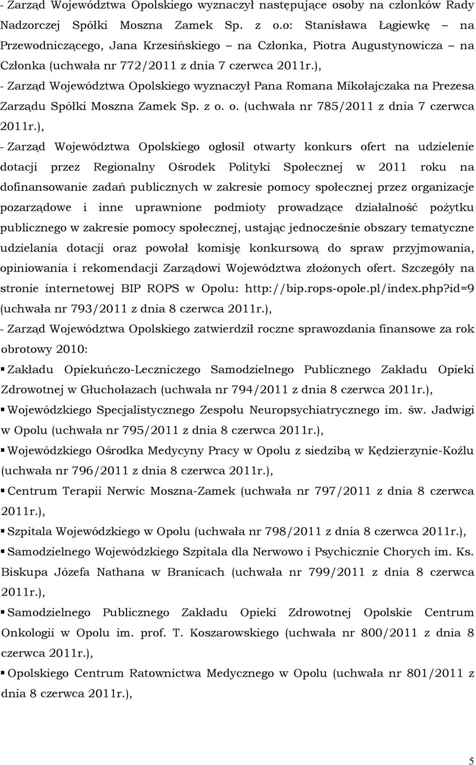 ), - Zarząd Województwa Opolskiego wyznaczył Pana Romana Mikołajczaka na Prezesa Zarządu Spółki Moszna Zamek Sp. z o. o. (uchwała nr 785/2011 z dnia 7 czerwca 2011r.
