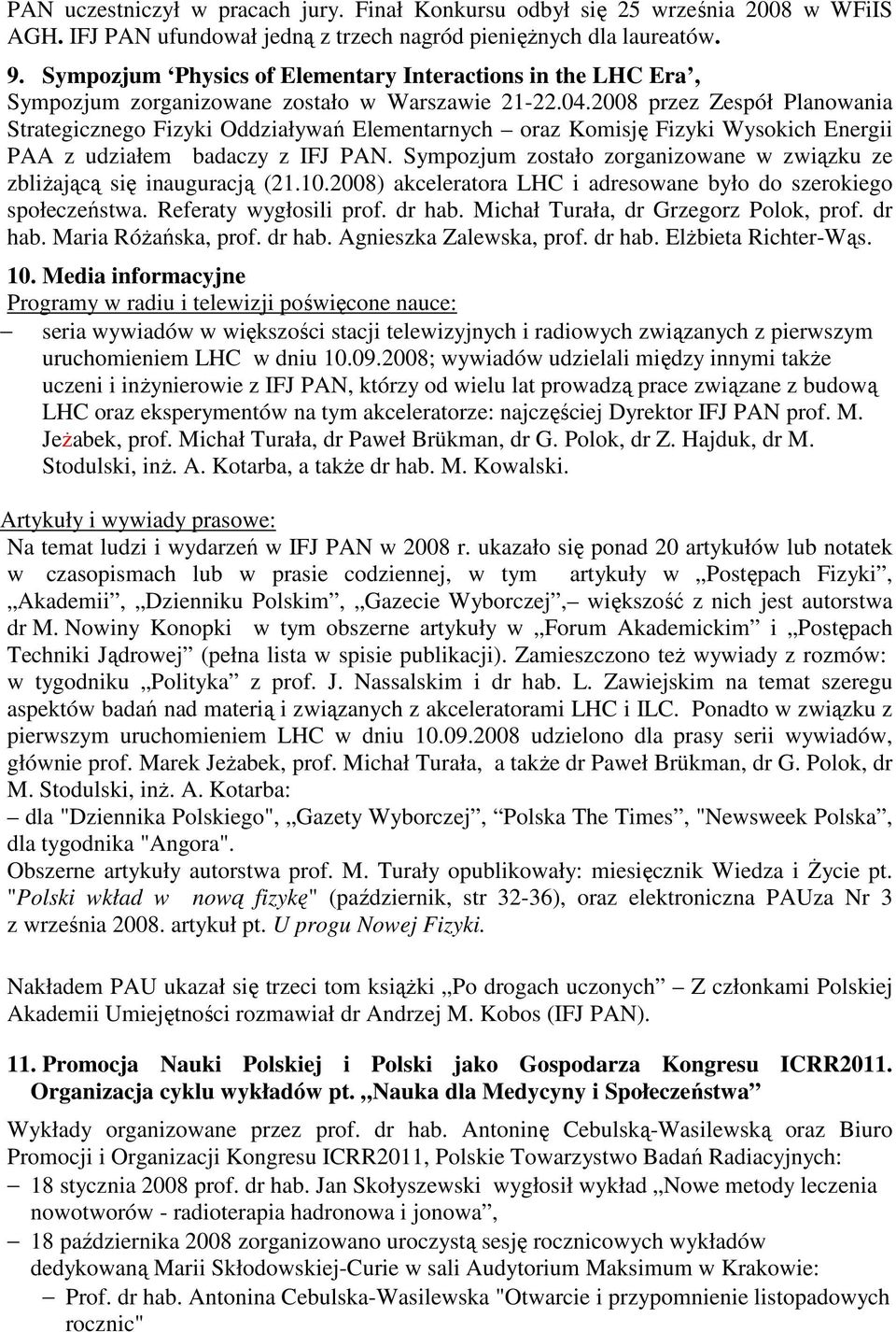 2008 przez Zespół Planowania Strategicznego Fizyki Oddziaływań Elementarnych oraz Komisję Fizyki Wysokich Energii PAA z udziałem badaczy z IFJ PAN.